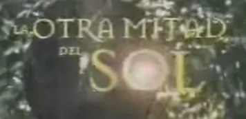 Visuel de la telenovela La otra mitad del sol (mexicaine, 2005)