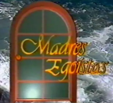 Visuel de la telenovela Madres egoístas (mexicaine, 1991)